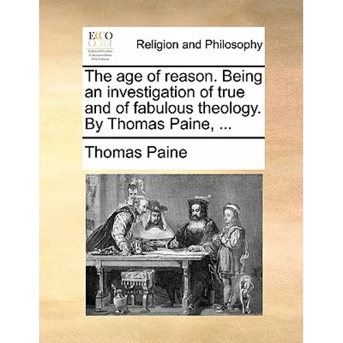 The age of reason. Being an investigation of true and of fabulous theology. By Thomas Paine, ... - Paperback