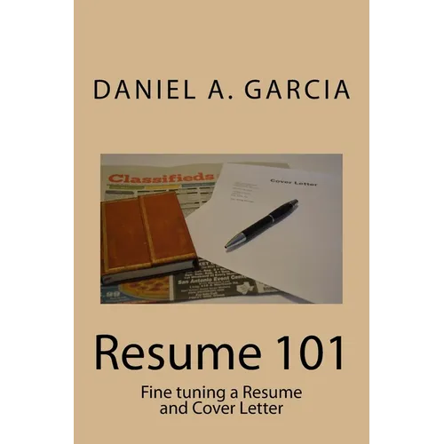 Resume 101: Fine tuning a Resume and Cover Letter - Paperback