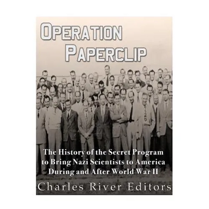 Operation Paperclip: The History of the Secret Program to Bring Nazi Scientists to America During and After World War II - Paperback