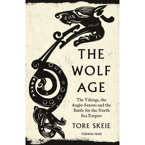 The Wolf Age: The Vikings, the Anglo-Saxons and the Battle for the North Sea Empire - Paperback