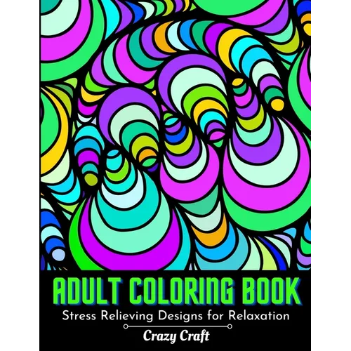Adult Coloring Book: Stress Relieving designs For Relaxation: Abstract Adults Coloring Book (Mindfulness Activity and Stress Relieving Coloring Books) - Paperback