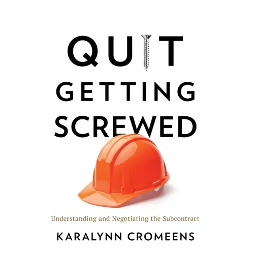 Quit Getting Screwed: Understanding and Negotiating the Subcontract - Hardcover