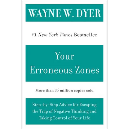 Your Erroneous Zones: Step-By-Step Advice for Escaping the Trap of Negative Thinking and Taking Control of Your Life - Paperback