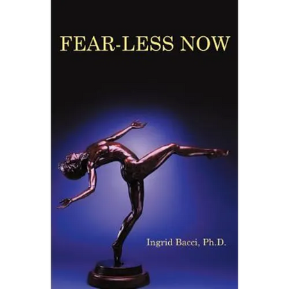 Fear-Less Now: A Manual for Healing and Self-Empowerment in a World of Crisis - Paperback