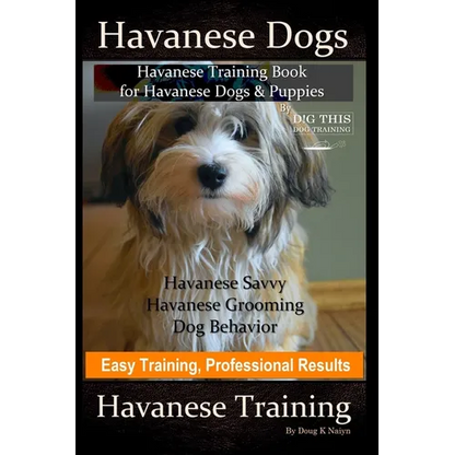 Havanese Dogs, Havanese Training Book for Havanese Dogs &Puppies, By DiG TH!S DOG Training, Havanese Savvy, Havanese Grooming, Dog Behavior, Easy Trai - Paperback