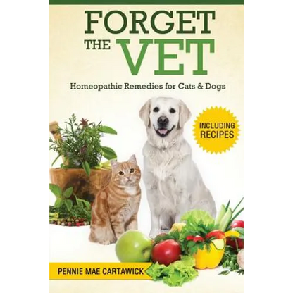 Forget the Vet: Homeopathic Remedies for Cats & Dogs - Paperback