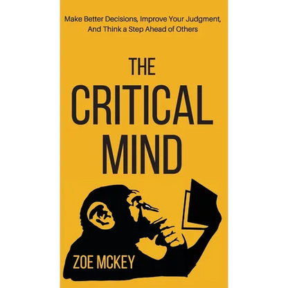 The Critical Mind: Make Better Decisions, Improve Your Judgment, and Think a Step Ahead of Others - Hardcover