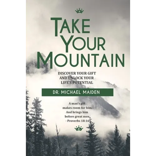Take Your Mountain: Discover Your Gift and Unlock Your Potential - Paperback