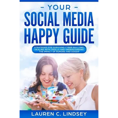 Your Social Media Happy Guide: Strategies for Surviving Cyber Bullying - Paperback