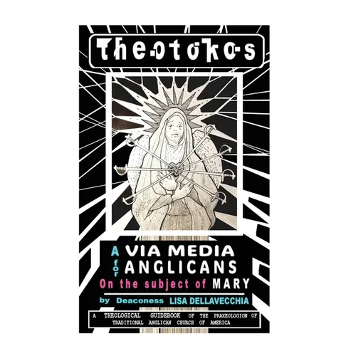 Theotokos: A Via Media for Anglicans on the Subject of Mary: A Via Media for Anglicans on the Subject of Mary - Paperback