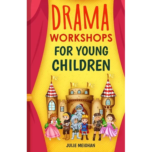 Drama Workshops for Young Children: 10 Drama Workshops for Young Children Based on Children's Stories - Paperback