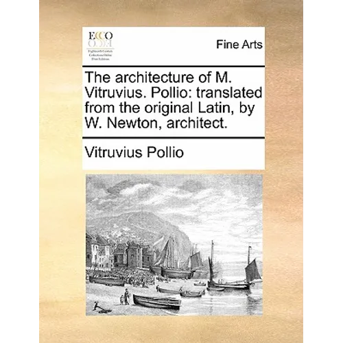 The architecture of M. Vitruvius. Pollio: translated from the original Latin, by W. Newton, architect. - Paperback
