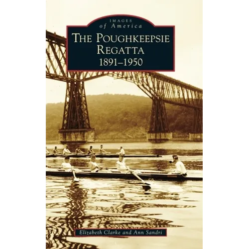 Poughkeepsie Regatta: 1891-1950 - Hardcover