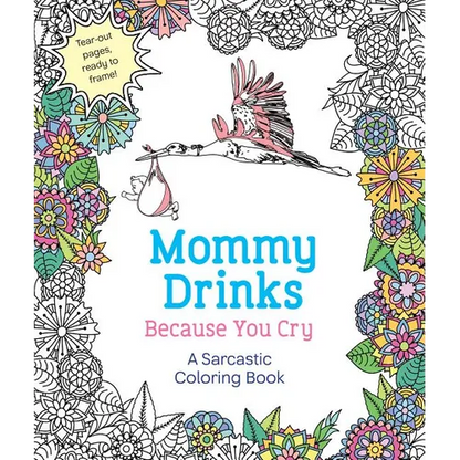 Mommy Drinks Because You Cry: A Sarcastic Coloring Book - Paperback