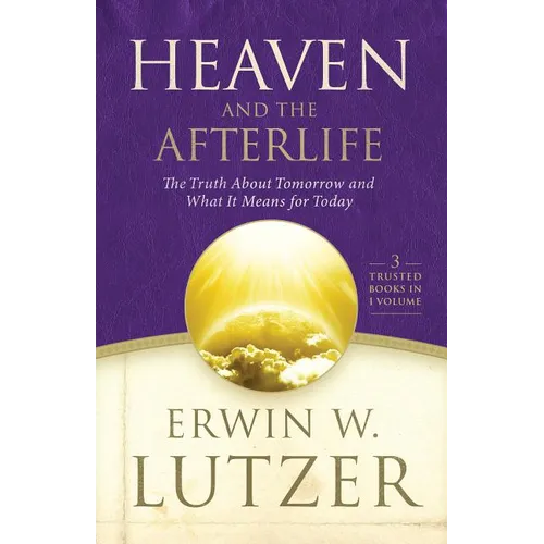 Heaven and the Afterlife: The Truth about Tomorrow and What It Means for Today - Hardcover