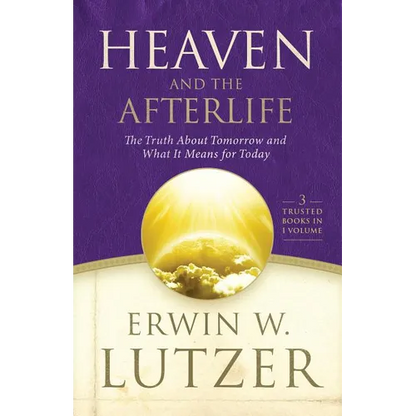 Heaven and the Afterlife: The Truth about Tomorrow and What It Means for Today - Hardcover