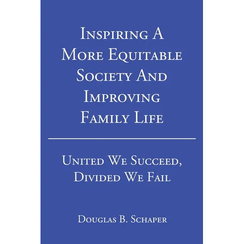 Inspiring A More Equitable Society And Improving Family Life: United We Succeed, Divided We Fail - Paperback