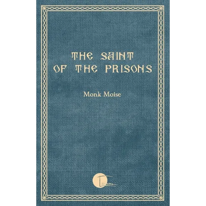 The Saint of the Prisons: Notes on the life of Valeriu Gafencu, collected and annotated by the monk Moise - Paperback