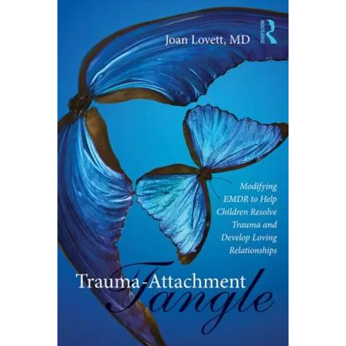 Trauma-Attachment Tangle: Modifying EMDR to Help Children Resolve Trauma and Develop Loving Relationships - Paperback