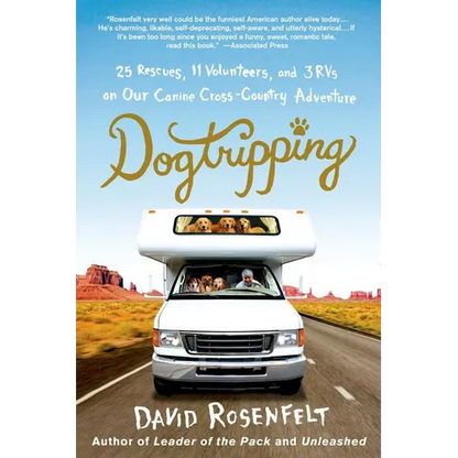 Dogtripping: 25 Rescues, 11 Volunteers, and 3 RVs on Our Canine Cross-Country Adventure - Paperback