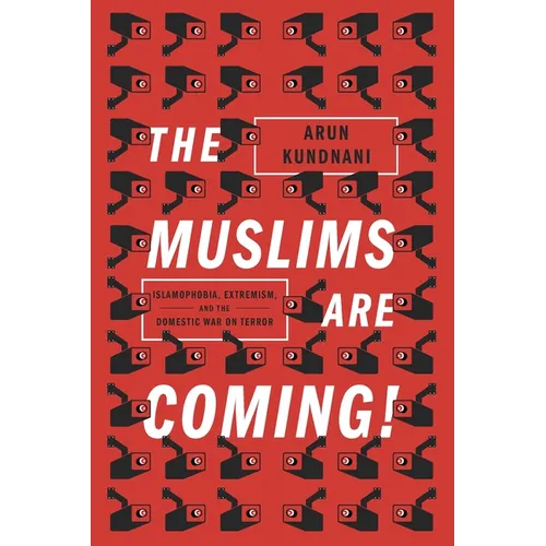The Muslims Are Coming: Islamophobia, Extremism, and the Domestic War on Terror - Paperback