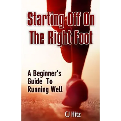 Starting Off On The Right Foot: A Beginner's Guide To Running Well - Paperback