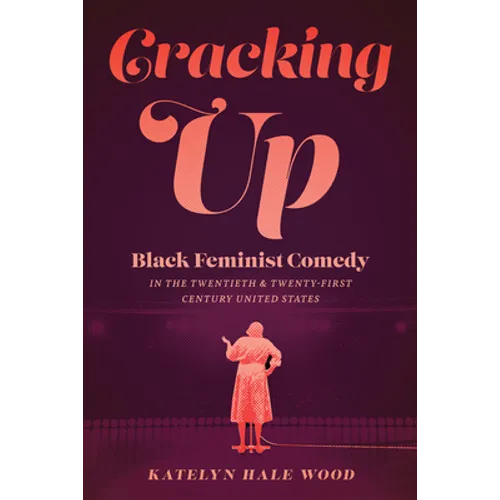 Cracking Up: Black Feminist Comedy in the Twentieth and Twenty-First Century United States - Paperback