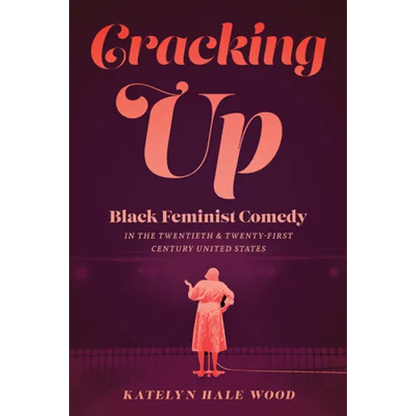 Cracking Up: Black Feminist Comedy in the Twentieth and Twenty-First Century United States - Paperback