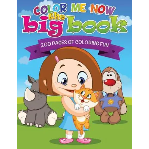 Color Me Now the Big Book (200 Pages of Coloring Fun) - Paperback