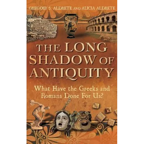 The Long Shadow of Antiquity: What Have the Greeks and Romans Done for Us? - Hardcover