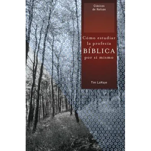 El Como Estudiar la Profecia Biblica Por Si Mismo = Understanding Bible Prophecy for Yourself = Understanding Bible Prophecy for Yourself = Understand - Paperback