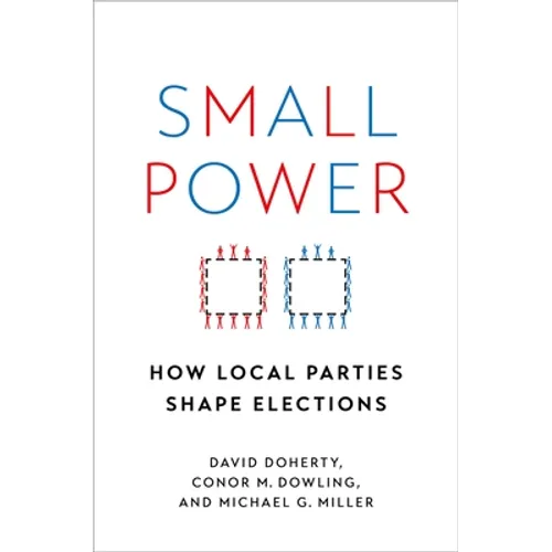 Small Power: How Local Parties Shape Elections - Paperback