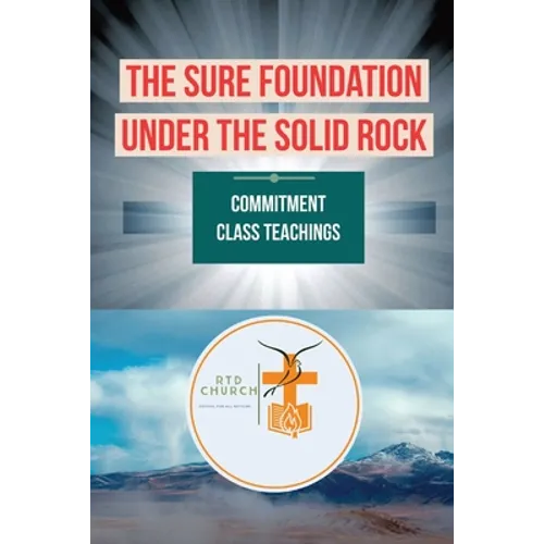 The Sure Foundation Under the Solid Rock: Commitment Class Teachings - Paperback
