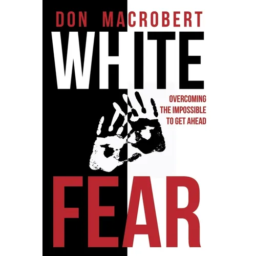 White Fear: Overcoming the Impossible to Get Ahead - Paperback