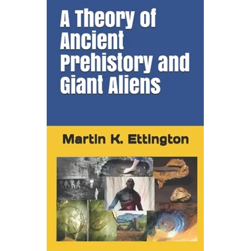 A Theory of Ancient Prehistory and Giant Aliens - Paperback