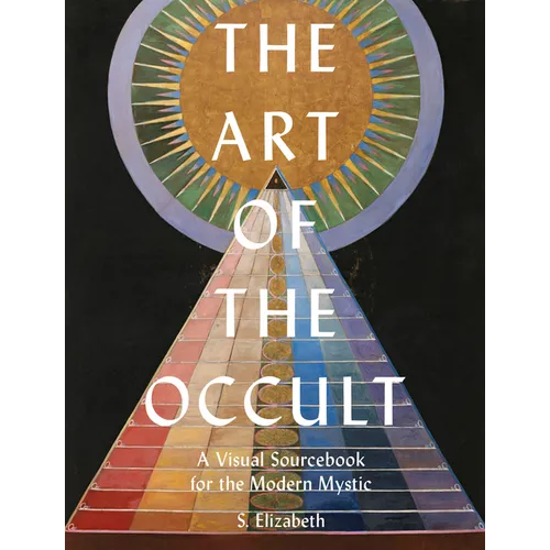 The Art of the Occult: A Visual Sourcebook for the Modern Mystic - Hardcover