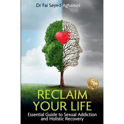 Reclaim Your Life: Essential Guide to Sexual Addiction and Holistic Recovery - Paperback