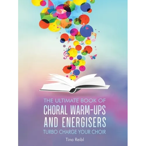 The Ultimate Book of Choral Warm-Ups and Energisers: Turbo Charge Your Choir - Paperback