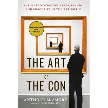 The Art of the Con: The Most Notorious Fakes, Frauds, and Forgeries in the Art World - Paperback