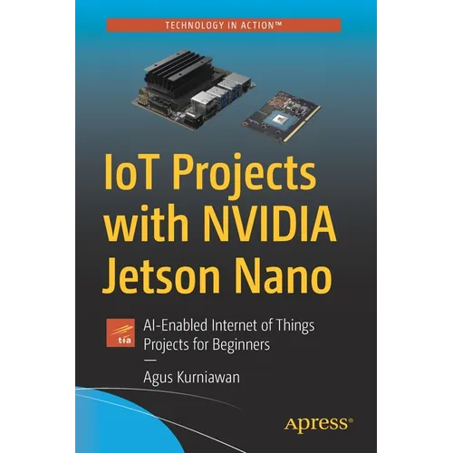 Iot Projects with Nvidia Jetson Nano: Ai-Enabled Internet of Things Projects for Beginners - Paperback