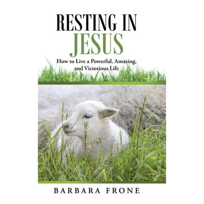 Resting in Jesus: How to Live a Powerful, Amazing, and Victorious Life - Hardcover