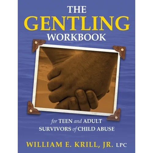 The Gentling Workbook for Teen and Adult Survivors of Child Abuse - Paperback