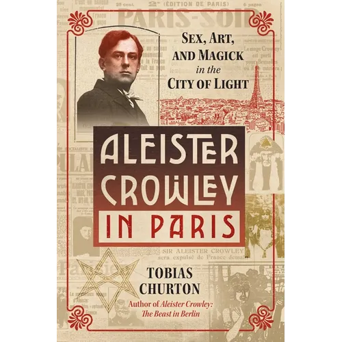 Aleister Crowley in Paris: Sex, Art, and Magick in the City of Light - Hardcover