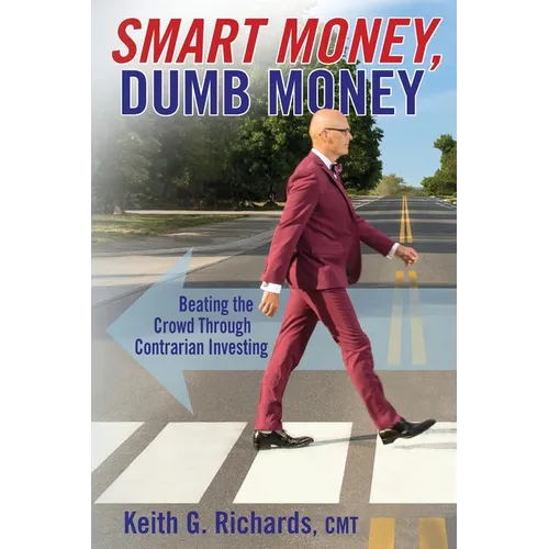 SMART MONEY, Dumb Money: Beating the Crowd Through Contrarian Investing - Paperback