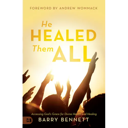 He Healed Them All: Accessing God's Grace for Divine Health and Healing - Paperback