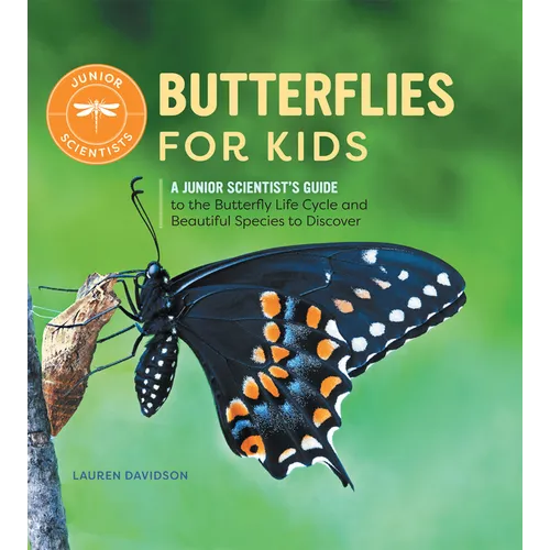 Butterflies for Kids: A Junior Scientist's Guide to the Butterfly Life Cycle and Beautiful Species to Discover - Hardcover