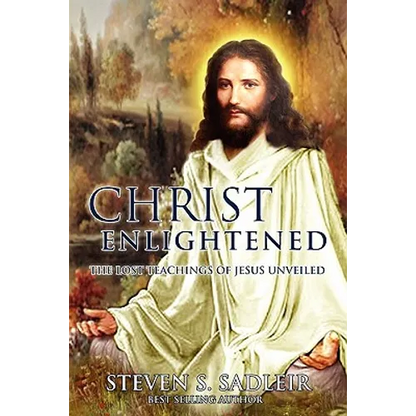 Christ Enlightened: The Lost Teachings of Jesus Unveiled - Paperback
