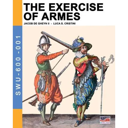 The Exercise of Armes: By Jacob de Gheyn II - Paperback