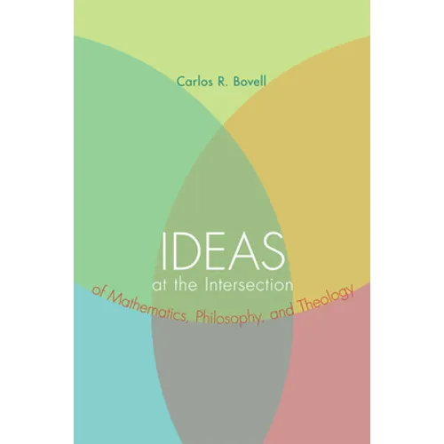 Ideas at the Intersection of Mathematics, Philosophy, and Theology - Paperback