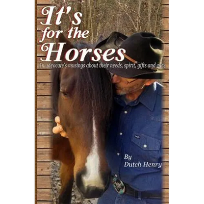 It's For The Horses: An advocate's musings about their needs, spirit, gifts and care - Paperback